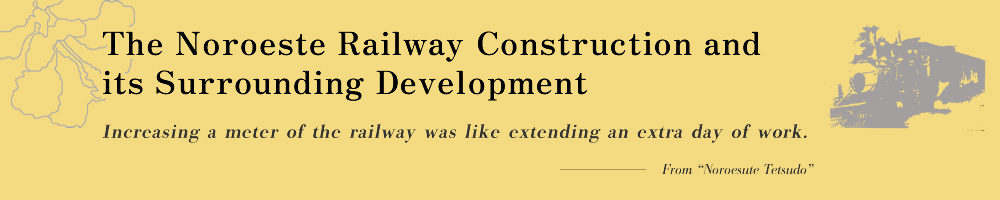 The Noroeste Railway Construction and its Surrounding Development Increasing a meter of the railway was like extending an extra day of work.